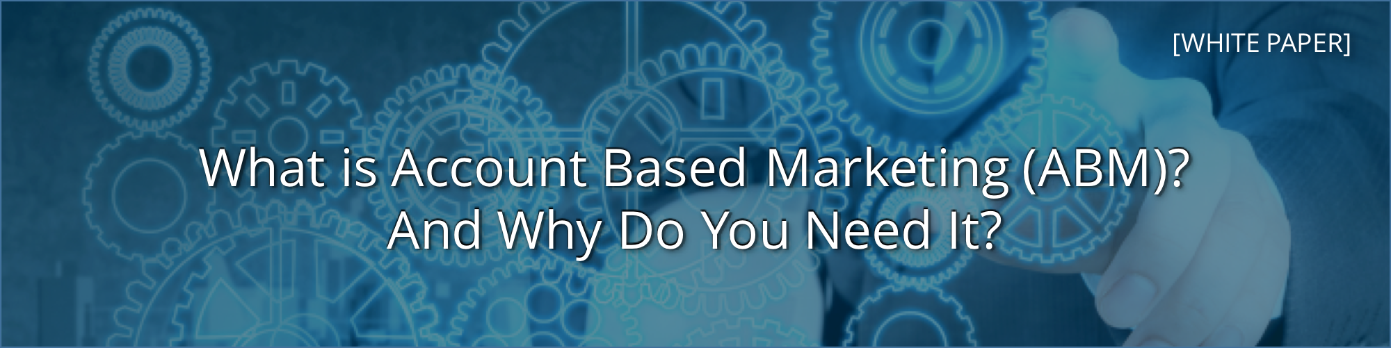 What is Account Based Marketing (ABM)? And Why Do You Need It? Banner