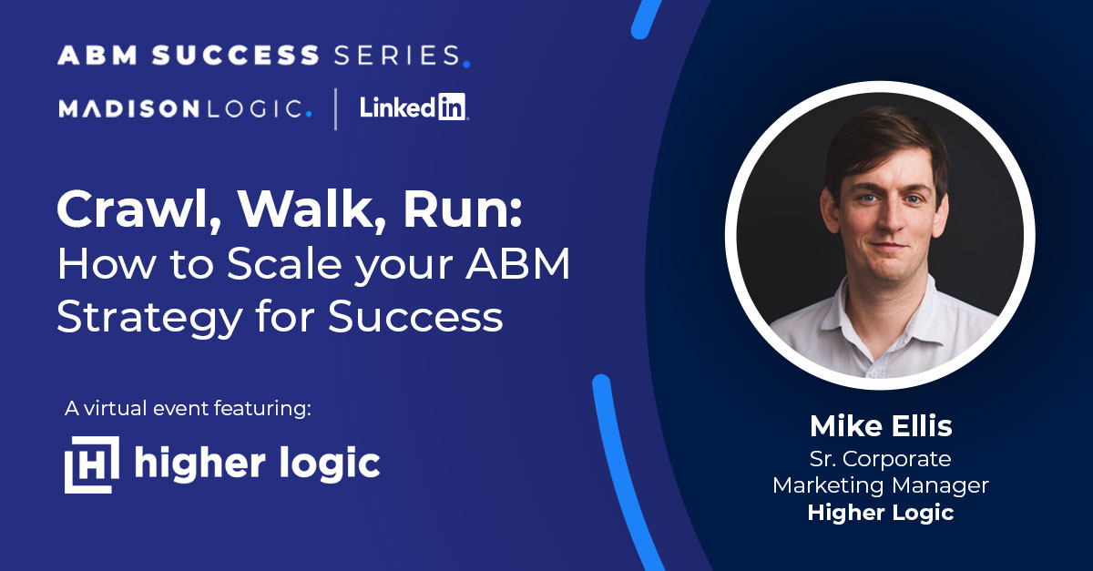 Webinar: Why You Should Use a Crawl, Walk, Run ABM Strategy - Madison Logic